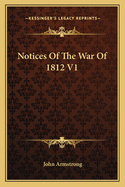 Notices of the War of 1812 V1