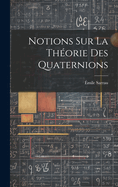 Notions Sur La Thorie Des Quaternions