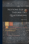 Notions Sur La Theorie Des Quaternions