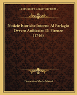 Notizie Istoriche Intorno Al Parlagio Ovvero Anfiteatro Di Firenze (1746)