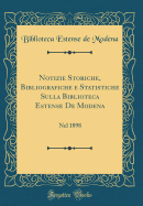 Notizie Storiche, Bibliografiche E Statistiche Sulla Biblioteca Estense de Modena: Nel 1898 (Classic Reprint)