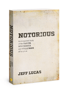 Notorious: An Integrated Study of the Rogues, Scoundrels, and Scallywags of Scripture