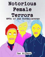 Notorious Female Terrors (NFTs) of The Cordeliaverse: The NFT Mugshots from Callmegilbert