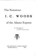 Notorious I. C. Woods of the Adams Express