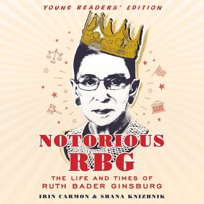 Notorious Rbg Young Readers' Edition: The Life and Times of Ruth Bader Ginsburg - Carmon, Irin, and Knizhnik, Shana, and Arndt, Andi (Read by)