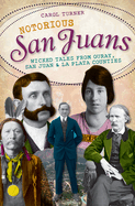 Notorious San Juans: Wicked Tales from Ouray, San Juan & La Plata Counties