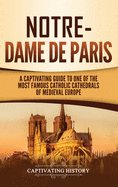 Notre-Dame de Paris: A Captivating Guide to One of the Most Famous Catholic Cathedrals of Medieval Europe