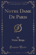 Notre Dame de Paris (Classic Reprint)