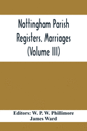 Nottingham Parish Registers. Marriages (Volume III)