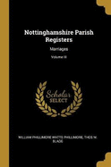 Nottinghamshire Parish Registers: Marriages; Volume III