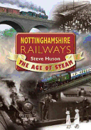 Nottinghamshire Railways: The Age of Steam - Huson, Steve