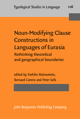 Noun-Modifying Clause Constructions in Languages of Eurasia: Rethinking theoretical and geographical boundaries - Matsumoto, Yoshiko (Editor), and Comrie, Bernard (Editor), and Sells, Peter (Editor)