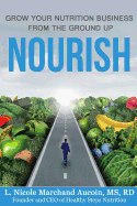 Nourish: Grow Your Nutrition Business from the Ground Up