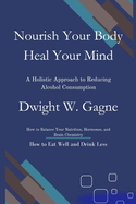 Nourish Your Body, Heal Your Mind: A Holistic Approach to Reducing Alcohol Consumption