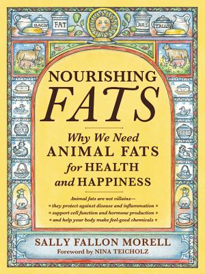Nourishing Fats: Why We Need Animal Fats for Health and Happiness - Fallon Morell, Sally