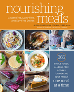 Nourishing Meals: 365 Whole Foods, Allergy-Free Recipes for Healing Your Family One Meal at a Time: A Cookbook