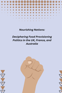 Nourishing Nations: Deciphering Food Provisioning Politics in the UK, France, and Australia