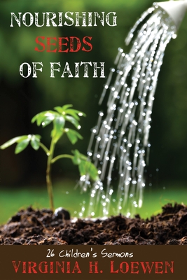 Nourishing Seeds of Faith - Loewen, Virginia H