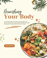 Nourishing Your Body: An In-Depth Exploration of Plant-Based Cuisine and Organic Nutrition for Lasting Health and Effective Weight Management Through Tailored Fitness Strategies