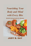 Nourishing Your Body and Mind with Every Bite: Mindful Eating Guide for Women