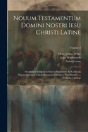 Nouum Testamentum Domini Nostri Iesu Christi Latine: Secundum Editionem Sancti Hieronymi Ad Codicum Manuscriptorum Fidem Recensuit Iohannes Wordsworth ......