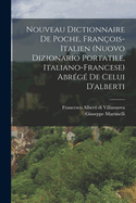Nouveau Dictionnaire de Poche, Fran?ois-Italien (Nuovo Dizionario Portatile, Italiano-Francese) Abr?g? de Celui d'Alberti