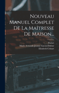 Nouveau Manuel Complet de La Maitresse de Maison...