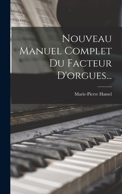 Nouveau Manuel Complet Du Facteur D'orgues... - Hamel, Marie-Pierre