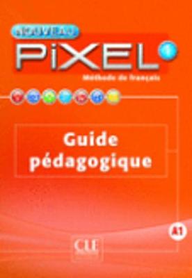 Nouveau Pixel: Guide pedagogique 1 - Favret, C, and Schmitt, Sylvie