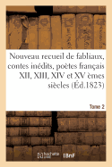 Nouveau Recueil de Fabliaux Et Contes In?dits, Po?tes Fran?ais Des XII, XIII, XIV Et XV ?mes Si?cles