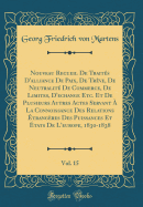 Nouveau Recueil de Traits d'Alliance de Paix, de Trve, de Neutralit de Commerce, de Limites, d'Echange Etc. Et de Plusieurs Autres Actes Servant  La Connoissance Des Relations trangres Des Puissances Et tats de l'Europe, 1830-1838, Vol. 15