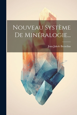 Nouveau Systeme de Mineralogie... - Berzelius, Jons Jakob