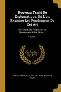 Nouveau Trait? de Diplomatique, O? l'On Examine Les Fondemens de CET Art, on ?tablit Des R?gles Sur Le Discernement Des Titres, Et l'On Expose Historiquement Les Caract?res Des Bulles Pontificales Et Des Diplomes Donn?s En Chaque Si?cle, Vol. 5: AV