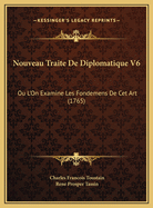 Nouveau Traite de Diplomatique V6: Ou L'On Examine Les Fondemens de CET Art (1765)