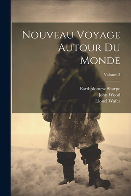 Nouveau Voyage Autour Du Monde; Volume 3 - Wood, John, and Wafer, Lionel, and Dampier, William