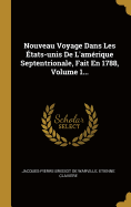 Nouveau Voyage Dans Les ?tats-Unis de l'Am?rique Septentrionale, Fait En 1788, Volume 1...