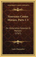 Nouveaux Contes Moraux, Parts 1-3: Ou Historiettes Galantes Et Morales (1767)