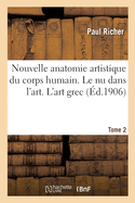 Nouvelle Anatomie Artistique Du Corps Humain, Cours Suprieur. Le NU Dans l'Art. Tome 2: L'Art Grec