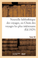 Nouvelle Bibliothque Des Voyages, Ou Choix Des Voyages Les Plus Intressans Tome 58