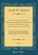 Nouvelle Collection Des Mmoires Pour Servir  l'Histoire de France Depuis Le Xiiie Sicle Jusqu' La Fin Du Xviiie, Vol. 1: Prcds de Notices Pour Caractriser Chaque Auteur Des Mmoires Et Son poque; Mmoires Du Cardinal de Retz