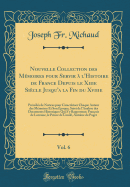 Nouvelle Collection Des Mmoires Pour Servir  l'Histoire de France Depuis Le Xiiie Sicle Jusqu'a La Fin Du Xviiie, Vol. 6: Prcds de Notices Pour Caractriser Chaque Auteur Des Mmoires Et Son poque; Suivi de l'Analyse Des Documents Historiq