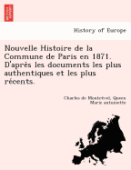 Nouvelle Histoire de la Commune de Paris en 1871. D'apres les documents les plus authentiques et les plus recents.