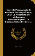 Nouvelle Pharmacope Et Posologie Homoeopathiques, Ou De La Prparation Des Mdicamens Homeopathiques Et De L'administration Des Doses...