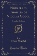 Nouvelles Choisies de Nicolas Gogol: Traduites Du Russe (Classic Reprint)
