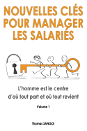 Nouvelles cls pour manager les salaris: L'homme est le centre d'o tout part et o tout revient.