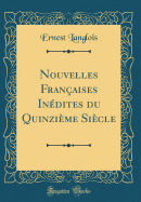 Nouvelles Franaises Indites Du Quinzime Sicle (Classic Reprint)