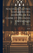 Nouvelles Lettres ?difiantes Des Missions De La Chine Et Des Indes Orientales: Chine...