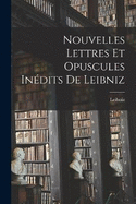 Nouvelles Lettres et Opuscules Indits de Leibniz