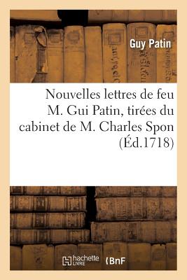 Nouvelles Lettres Tir?es Du Cabinet de M. Charles Spon - Patin, Guy