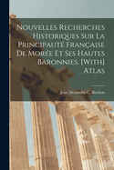 Nouvelles Recherches Historiques Sur La Principaut Franaise De More Et Ses Hautes Baronnies. [With] Atlas